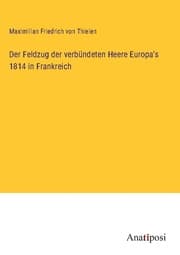 Cover von Der Feldzug der verbündeten Heere Europa's 1814 in Frankreich