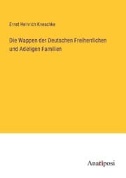 Cover von Die Wappen der Deutschen Freiherrlichen und Adeligen Familien