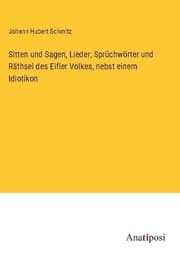 Cover von Sitten und Sagen, Lieder, Sprüchwörter und Räthsel des Eifler Volkes, nebst einem Idiotikon