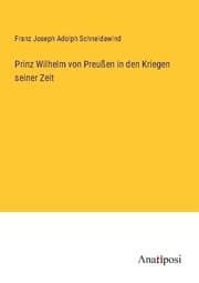 Cover von Prinz Wilhelm von Preußen in den Kriegen seiner Zeit