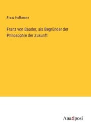 Cover von Franz von Baader, als Begründer der Philosophie der Zukunft