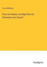 Cover von Franz von Baader, als Begründer der Philosophie der Zukunft