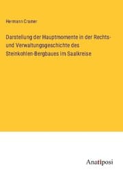 Cover von Darstellung der Hauptmomente in der Rechts- und Verwaltungsgeschichte des Steinkohlen-Bergbaues im Saalkreise