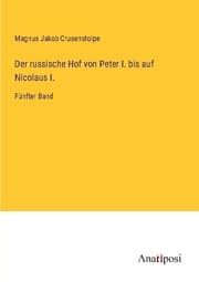 Cover von Der russische Hof von Peter I. bis auf Nicolaus I.