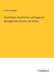 Cover von Alterthümer, Geschichten und Sagen der Herzogthümer Bremen und Verden