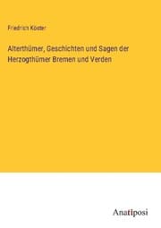 Cover von Alterthümer, Geschichten und Sagen der Herzogthümer Bremen und Verden
