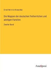 Cover von Die Wappen der deutschen freiherrlichen und adeligen Familien