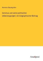 Cover von Gervinus und seine politischen Ueberzeugungen: ein biographischer Beitrag