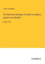 Cover von Die Abenteuer Herzogs Christoph von Bayern, genannt der Kämpfer