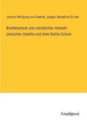 Cover von Briefwechsel und mündlicher Verkehr zwischen Goethe und dem Rathe Grüner