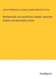 Cover von Briefwechsel und mündlicher Verkehr zwischen Goethe und dem Rathe Grüner