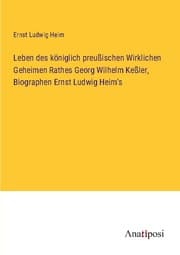 Cover von Leben des königlich preußischen Wirklichen Geheimen Rathes Georg Wilhelm Keßler, Biographen Ernst Ludwig Heim's