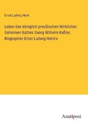 Cover von Leben des königlich preußischen Wirklichen Geheimen Rathes Georg Wilhelm Keßler, Biographen Ernst Ludwig Heim's