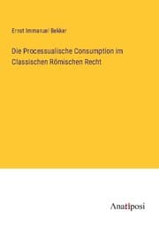 Cover von Die Processualische Consumption im Classischen Römischen Recht