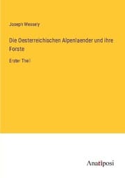 Cover von Die Oesterreichischen Alpenlaender und ihre Forste