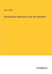 Cover von Interessante Abenteuer unter den Indianern