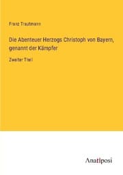 Cover von Die Abenteuer Herzogs Christoph von Bayern, genannt der Kämpfer