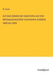 Cover von Auf dem Gebiete der Geschichte und ihrer Hülfswissenschaften erschienene Aufsätze 1800 bis 1850