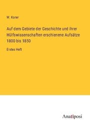 Cover von Auf dem Gebiete der Geschichte und ihrer Hülfswissenschaften erschienene Aufsätze 1800 bis 1850