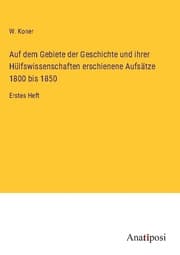 Cover von Auf dem Gebiete der Geschichte und ihrer Hülfswissenschaften erschienene Aufsätze 1800 bis 1850