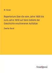 Cover von Repertorium über die vom Jahre 1800 bis zum Jahre 1850 auf dem Gebiete der Geschichte erschienenen Aufsätze