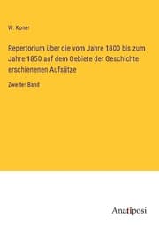 Cover von Repertorium über die vom Jahre 1800 bis zum Jahre 1850 auf dem Gebiete der Geschichte erschienenen Aufsätze
