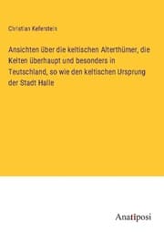 Cover von Ansichten über die keltischen Alterthümer, die Kelten überhaupt und besonders in Teutschland, so wie den keltischen Ursprung der Stadt Halle