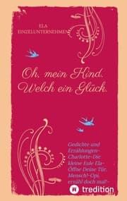 Cover von Oh, mein Kind. Welch ein Glück. Kindsein heißt: Freisein! Neues entdecken. Beobachten.