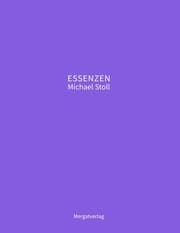 Cover von ESSENZEN VIII --- Dichterische Texte von Michael Stoll, die ausgehend vom Konkreten, geöffnete Wege hin zu einer wahren Gelassenheit aufzeigen