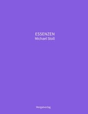 Cover von ESSENZEN VIII --- Dichterische Texte von Michael Stoll, die ausgehend vom Konkreten, geöffnete Wege hin zu einer wahren Gelassenheit aufzeigen