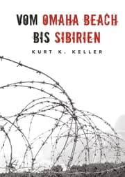 Cover von Vom Omaha Beach bis Sibirien - Die Horror-Odyssee eines deutschen Soldaten