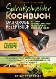 Cover von Spiralschneider Kochbuch - Das große Rezeptbuch mit 202+ Spiralschneider Rezepten für Groß und Klein