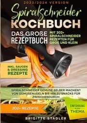 Cover von Spiralschneider Kochbuch - Das große Rezeptbuch mit 202+ Spiralschneider Rezepten für Groß und Klein