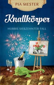 Cover von Knallkörper - Hubbis siebzehnter Fall