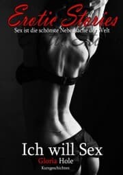 Cover von Erotic Stories , Ich will Sex - Teil 1