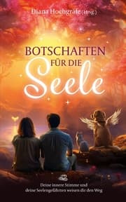 Cover von Botschaften für die Seele - Seelenbotschaften und Seelengeschichten, die dich inspirieren, dein Herz zu öffnen, deiner Intuition zu vertrauen und deinen Seelenplan zu leben