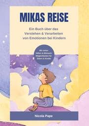 Cover von Mikas Reise - Ein psychologisches Kinderbuch über das Verstehen und Verarbeiten von Emotionen mit Hintergrundwissen für Eltern & Bezugspersonen