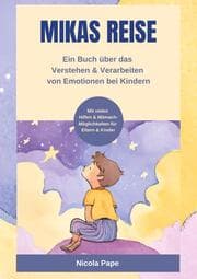 Cover von Mikas Reise - Ein psychologisches Kinderbuch über das Verstehen und Verarbeiten von Emotionen mit Hintergrundwissen für Eltern & Bezugspersonen
