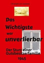Cover von Das Wichtigste war unverlierbar. Eine Biographie aus dem Ende des 2. Weltkriegs - realistisch und trotzdem immer wieder zum Schmunzeln.
