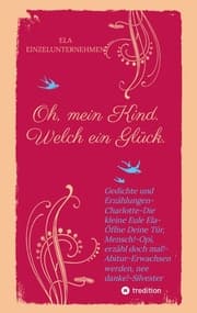 Cover von Oh, mein Kind. Welch ein Glück. Kindsein heißt: Freisein! Neues entdecken. Beobachten.