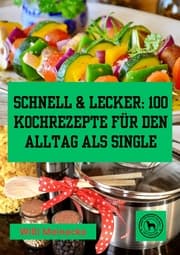 Cover von Schnell & Lecker: 100 Kochrezepte für den Alltag als Single
