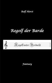Cover von Rogolf der Barde, Live Rollenspiel, Dämonen, Hexen, Schutzamulette, Magier, Polizei, Harz, Höhlen, Brocken, Walpurgisnacht, Rituale, Speere, Armbrust