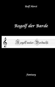 Cover von Rogolf der Barde, Live Rollenspiel, Dämonen, Hexen, Schutzamulette, Magier, Polizei, Harz, Höhlen, Brocken, Walpurgisnacht, Rituale, Speere, Armbrust