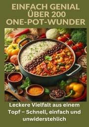 Cover von Einfach genial: über 200 One-Pot-Wunder: Einfach genial: Das One-Pot-Kochbuch - Über 200 Rezepte für unkomplizierte Gerichte aus einem Topf