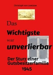 Cover von Das Wichtigste war unverlierbar. Eine Biographie aus dem Ende des 2. Weltkriegs - realistisch und trotzdem immer wieder zum Schmunzeln.