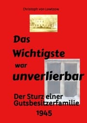 Cover von Das Wichtigste war unverlierbar. Eine Biographie aus dem Ende des 2. Weltkriegs - realistisch und trotzdem immer wieder zum Schmunzeln.