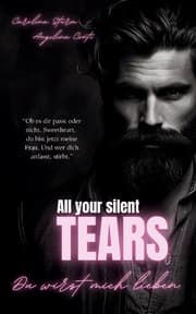 Cover von ALL YOUR SILENT TEARS (Dark Mafia Romance)
