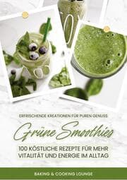 Cover von Grüne Smoothies: 100 köstliche Rezepte für mehr Vitalität und Energie im Alltag (Erfrischende Kreationen für puren Genuss)