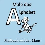 Cover von Male das Alphabet - Malbuch mit der Maus - Ausmalbuch für Kinder und Erwachsene