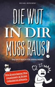 Cover von Die Wut in dir muss raus! Wut Buch für Erwachsene - Wie Erwachsene Wut rauslassen & Stress reduzieren können!